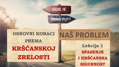 Lekcija 1 (OSNOVNI KORACI PREMA KRŠĆANSKOJ ZRELOSTI) - SPASENJE  I KRŠĆANSKA SIGURNOST